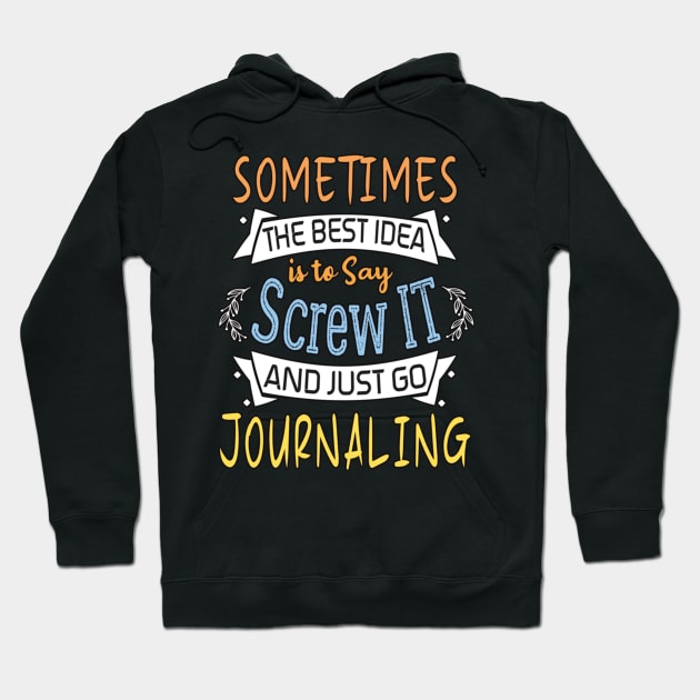 Funny Woman Girl Shirt, journaling lover, The best idea screw is to screw it and just go hicking Hoodie by AlmiraMoore